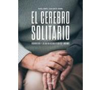 El Cerebro Solitario. Neurobiología Y Soledad No Deseada En Adultos Y