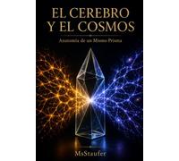 EL CEREBRO Y EL COSMOS: Anatomía de un Mismo Prisma