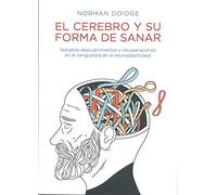 El cerebro y su forma de sanar: Notables descubrimientos y recuperaciones en la vanguardia de la neuroplasticidad. (HIC SUNT LEONES)