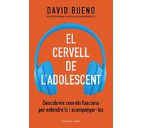 El cervell de l'adolescent: Descobreix com els funciona per entendre'ls i acompanyar-los (Divulgació)