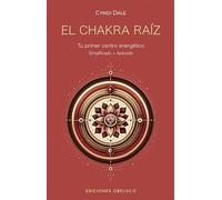 El chakra raíz. Tu primer centro energético: Simplificado + Aplicado - Disfruta de la seguridad y estabilidad a través de tu primer chakra (Salud y vida natural)