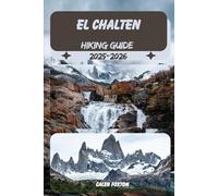 EL CHALTEN HIKING GUIDE 2025-2026 (Discovering the Best Hikes on Earth 2025-2026)