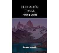 EL CHALTÉN TRAILS HIKING GUIDE (The Smart Hiker’s Guide Series)