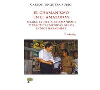 El chamanismo en el Amazonas: Magia, brujería, chamanismo y prácticas médicas de los indios harakmbet