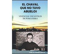 EL CHAVAL QUE NO TUVO ABUELOS: VIVENCIAS INFANTILES DE POSGUERRA