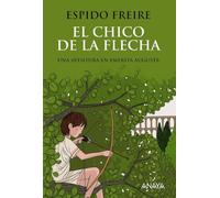El chico de la flecha: Una aventura en Emerita Augusta/ An adventure in Emerita Augusta (LITERATURA JUVENIL - Narrativa juvenil)
