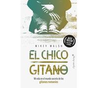 El chico gitano: Mi vida en el mundo secreto de los gitanos romaníes (ENSAYO)