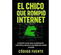 El chico que rompió internet: La historia real de Christopher Poole, el adolescente que creó 4chan y desató el caos digital que cambió el mundo
