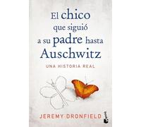 El Chico Que Siguió a Su Padre Hasta Auschwitz: Una Historia Real / The Boy Who Followed His Father Into Auschwitz: Una historia real / A True Story