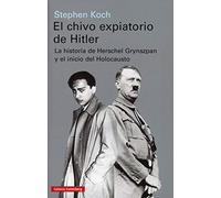 El Chivo Expiatorio De Hitler: La Historia De Herschel Grynszpan Y El