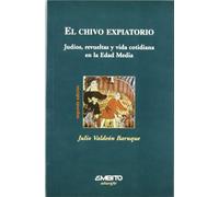 El chivo expiatorio : judíos, revueltas y vida cotidiana en la Edad Media