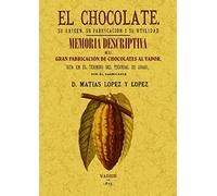 El Chocolate. Su Origen, Su Fabricación y Su Utilidad / Memoria Descriptiva de La Primera Fabrica de Chocolate (COCINA)