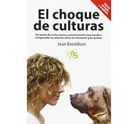 El choque de culturas. Edición revisada y ampliada: Un punto de vista nuevo y revolucionario que ayuda a comprender la relación entre los humanos y los perros. (SIN COLECCION)