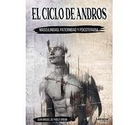 El ciclo de Andros: masculinidad, paternidad y psicoterapia: 01 (Ensayo)