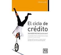 El Ciclo De crédito: Cã3mo Pedalear Sobre La Cuerda Floja de Las Finanzas Empresariales Sin Caer En El Abismo de la Morosidad Y Aprender a Recobrar El Fallido (biblioteca ecofin)