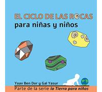 El ciclo de las rocas para niñas y niños: The rock cycle for toddlers (spanish edition): 1 (La Tierra Para Niños)