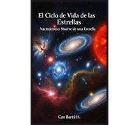 El Ciclo de Vida de las Estrellas: Nacimiento y Muerte de una Estrella