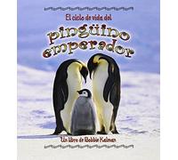 El Ciclo De Vida Del Pinguino Emperador/ The Life Cycle of an Emperor Penguin (Ciclo De Vida / the Life Cycle) (Spanish Edition) by Kalman, Bobbie, Johnson, Robin (2007) Paperback