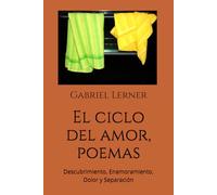 El ciclo del amor, poemas: Descubrimiento, Enamoramiento, Dolor y Separación