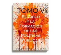 El Ciclo y la Formación de las Políticas Públicas: Modelos, Métodos y Herramientas: 5 (Ciencia de las Políticas)
