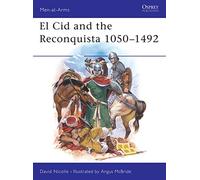 El Cid and the Reconquista 1050-1492: Warfare in Medieval Spain 1050-1492: 200 (Men-at-Arms)