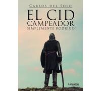 El Cid Campeador. Simplemente Rodrigo (Novela)