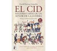 El Cid. Historia Y Mito De Un Señor De La Guerra