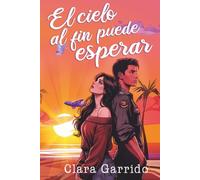 El cielo al fin puede esperar: Una historia de amor prohibido (Novela romántica contemporánea)