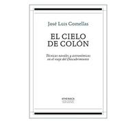 El cielo de Colón: Técnicas navales y astronómicas en el viaje del Descubrimiento: 1 (Historia Moderna y Contemporánea)
