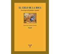 El cielo de la boca. Antología del paladar español (La comida de la vida)