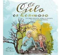 El cielo es hermoso: Un libro infantil sobre la muerte, el luto y la despedida