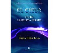 El cielo no es la última parada: Una Grandiosa Introducción Hacia El Libro De Urantia