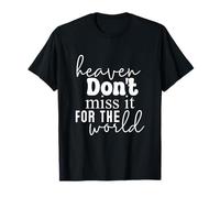 El cielo no te lo pierdas por el mundo Dios Fe Jesús Camiseta