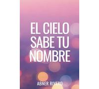 El cielo sabe tu nombre: Un chico entre dos mundos: Trauma, ángeles y reconstrucción.