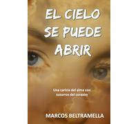 EL CIELO SE PUEDE ABRIR: Una caricia del alma con susurros del corazón