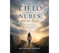 EL CIELO TIENE NUBES,pero no llueve: Una historia real de supervivencia y resiliencia frente una enfermedad rara ( déficit de prolidasa)