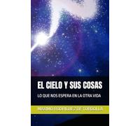 EL CIELO Y SUS COSAS: LO QUE NOS ESPERA EN LA OTRA VIDA