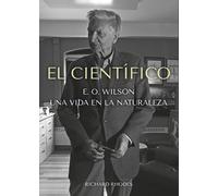 El Científico. E.O Wilson: Una vida en la naturaleza | Richard Rhodes
