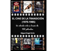 El cine de la transición (1975-1985): Un retrato visto a través de 100 películas (Memorias del Cine Español, un viaje a través de la Historia)