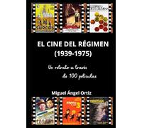 El cine del Régimen (1939-1975: Un retrato a través de 100 películas (Memorias del Cine Español, un viaje a través de la Historia)