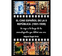 El cine español de la II República (1931-1939): Un viaje a lo largo de la cinematografía que definió una era (Memorias del Cine Español, un viaje a través de la Historia)