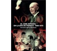EL CINE ESPAÑOL EN LA ERA DE FRANCO | Fernando Alonso Barahona