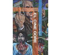 El cine gore. Una historia sangrienta.: De los 80 al nuevo milenio.: Volume 2