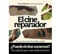 El cine reparador. Un manual curativo de remedios cinéfilos. ¿Puede el cine curarnos? Una película para cada estado de ánimo | Víctor Salmerón (@cinem