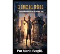 EL CÍNICO DEL TRÓPICO. La rebelión del hombre que lo devolvió todo.