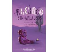 EL CIRCO SIN APLAUSOS, Gurú Hunab-Ku: Conciencia, ira y miedo en la experiencia humana