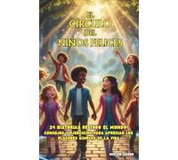 El CÍRCULO del NIÑOS FELICES: 24 historias de todo el mundo, Consejos y ejercicios para apreciar los placeres simples de la vida (Miradas de niños)