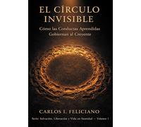 El Círculo Invisible: Cómo las Conductas Aprendidas Gobiernan al Creyente (Salvación, Liberación y Vida en Santidad")