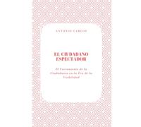 El Ciudadano Espectador: El Vaciamiento de la Ciudadanía en la Era de la Visibilidad (Política, verdad y el colapso de las estructuras simbólicas)