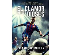 EL CLAMOR DE LOS DIOSES: La epopeya del Fútbol Club Barcelona: 1